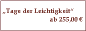 Textfeld: „Tage der Leichtigkeit“ab 255,00 €